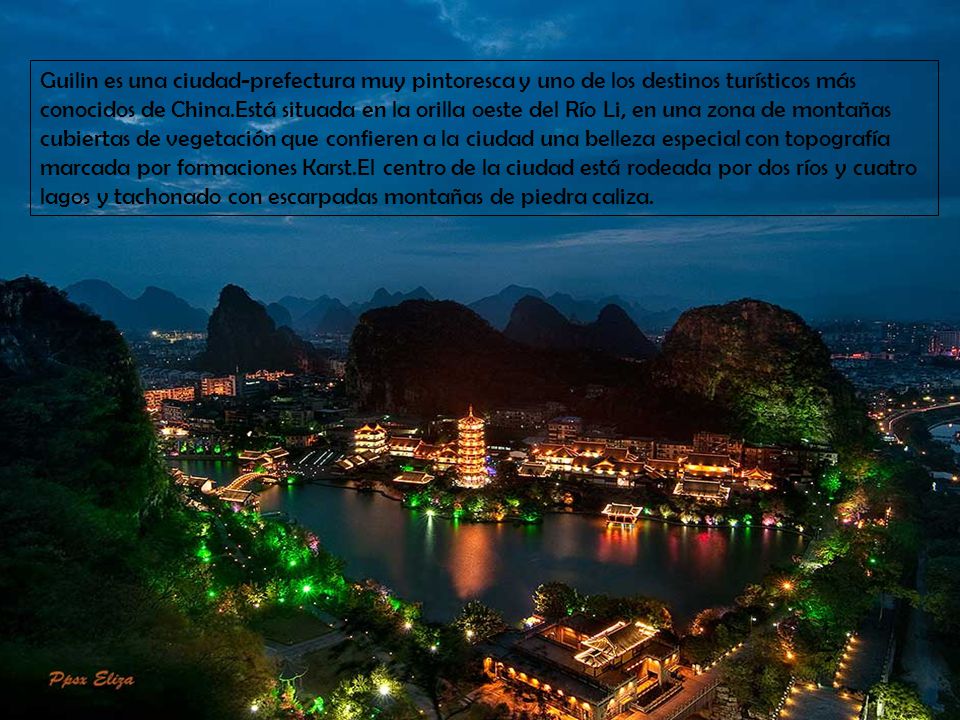 Guilin es una ciudad-prefectura muy pintoresca y uno de los destinos turísticos más conocidos de China.Está situada en la orilla oeste del Río Li, en una zona de montañas cubiertas de vegetación que confieren a la ciudad una belleza especial con topografía marcada por formaciones Karst.El centro de la ciudad está rodeada por dos ríos y cuatro lagos y tachonado con escarpadas montañas de piedra caliza.