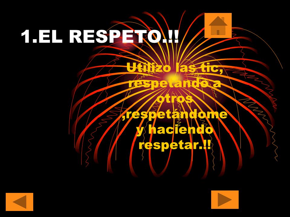 1.EL RESPETO.!! Utilizo las tic, respetando a otros ,respetándome y haciendo respetar.!!