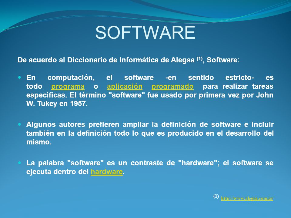 SOFTWARE De acuerdo al Diccionario de Informática de Alegsa (1), Software: