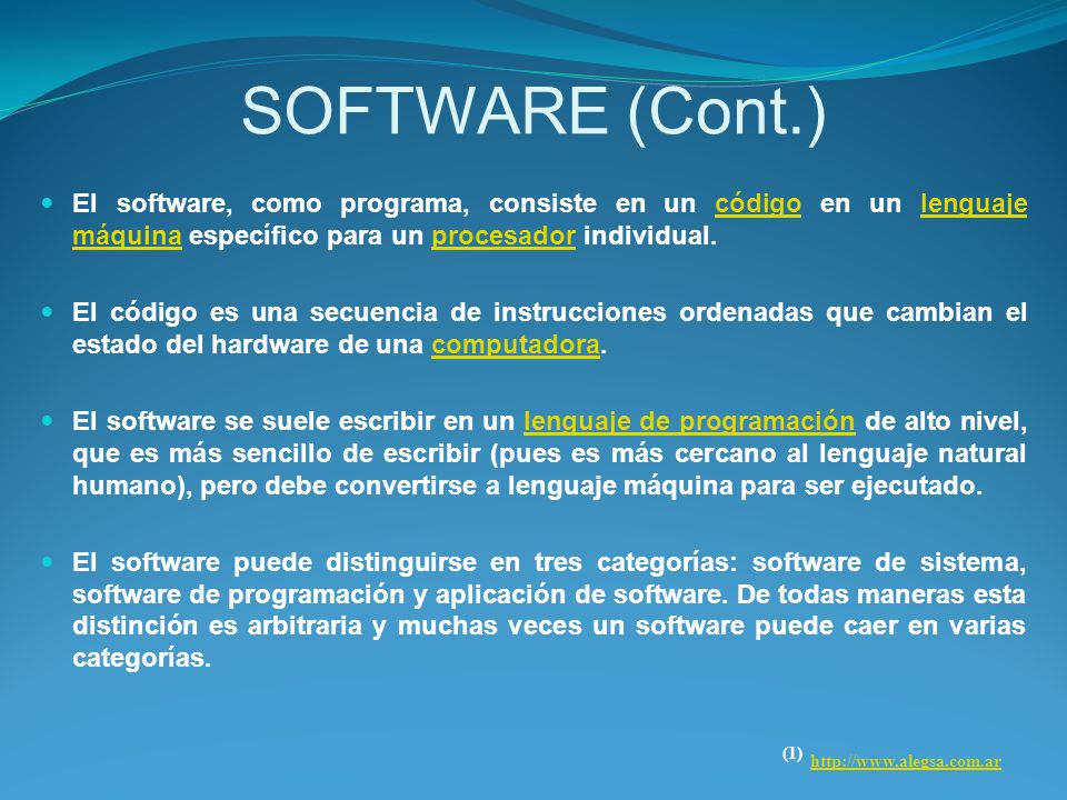 SOFTWARE (Cont.) El software, como programa, consiste en un código en un lenguaje máquina específico para un procesador individual.