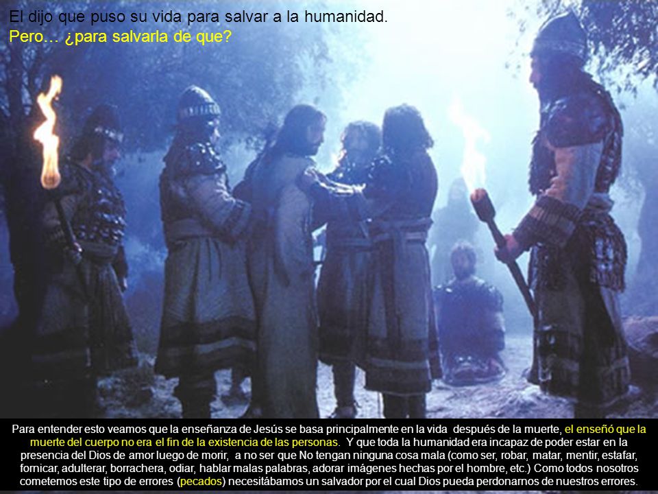 El dijo que puso su vida para salvar a la humanidad.