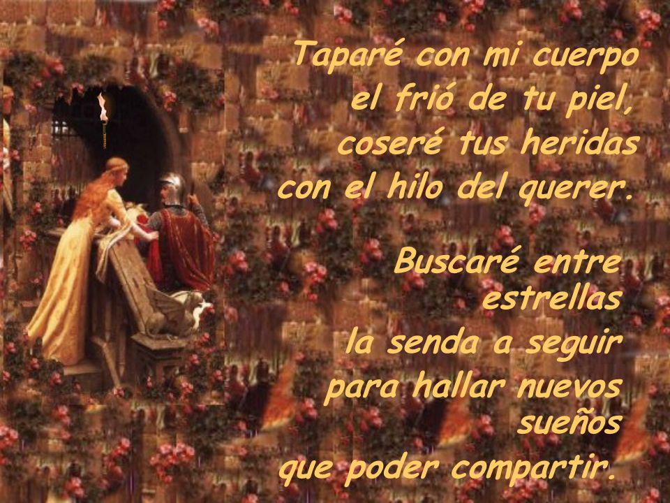 Taparé con mi cuerpo el frió de tu piel, coseré tus heridas. con el hilo del querer. Buscaré entre estrellas.