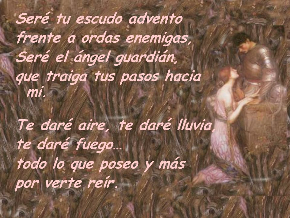 Seré tu escudo advento frente a ordas enemigas, Seré el ángel guardián, que traiga tus pasos hacia mi.