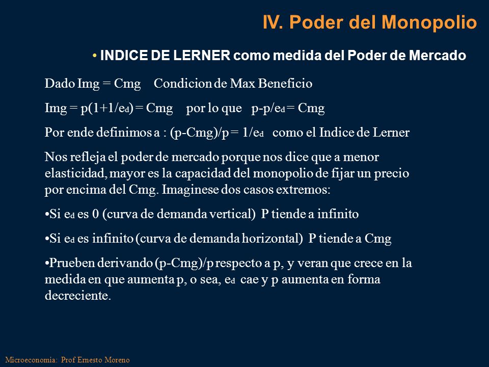IV. Poder del Monopolio INDICE DE LERNER como medida del Poder de Mercado. Dado Img = Cmg Condicion de Max Beneficio.