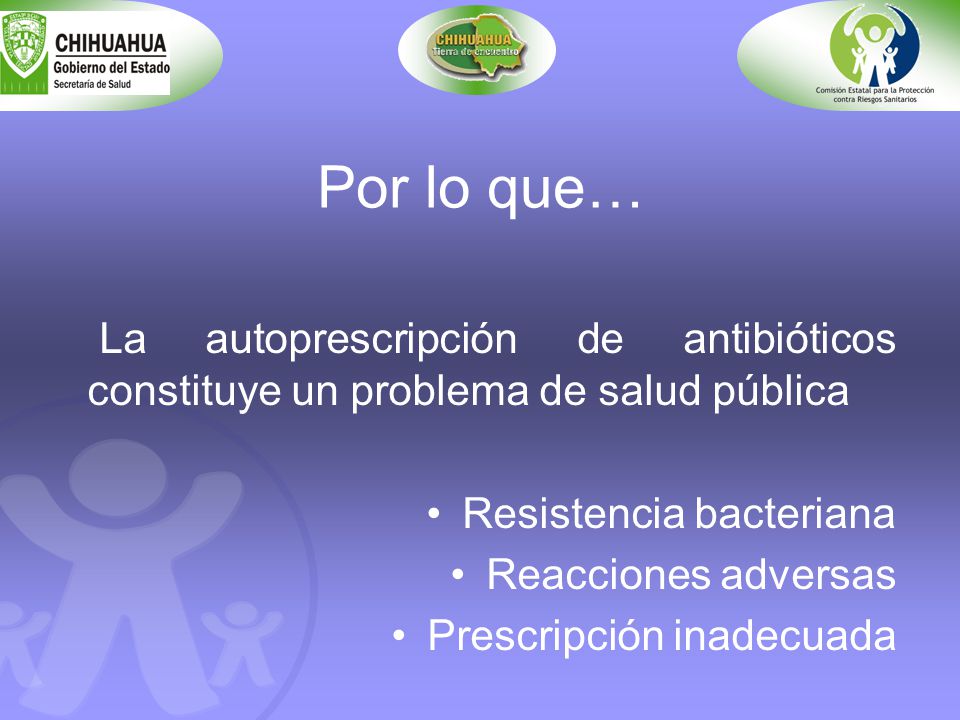 Por lo que… La autoprescripción de antibióticos constituye un problema de salud pública. Resistencia bacteriana.