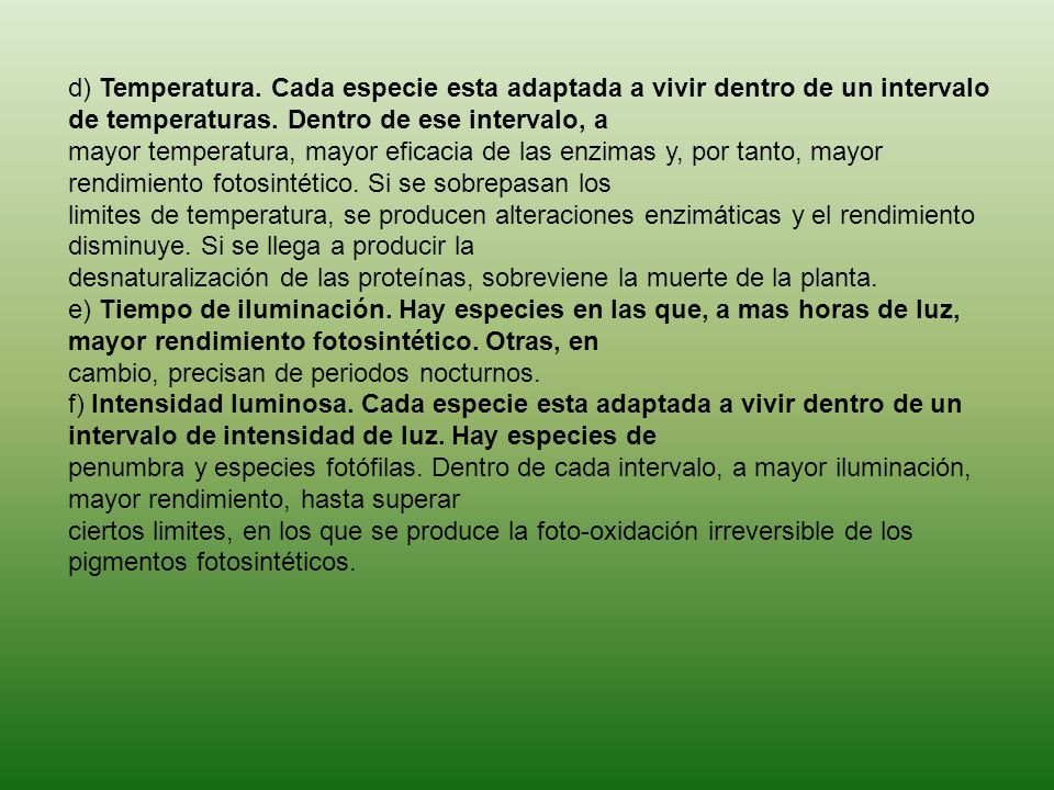 d) Temperatura. Cada especie esta adaptada a vivir dentro de un intervalo de temperaturas. Dentro de ese intervalo, a