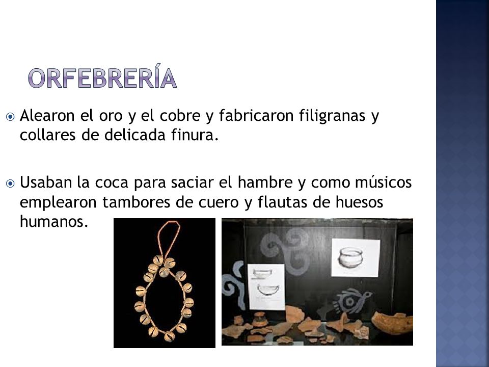 Orfebrería Alearon el oro y el cobre y fabricaron filigranas y collares de delicada finura.