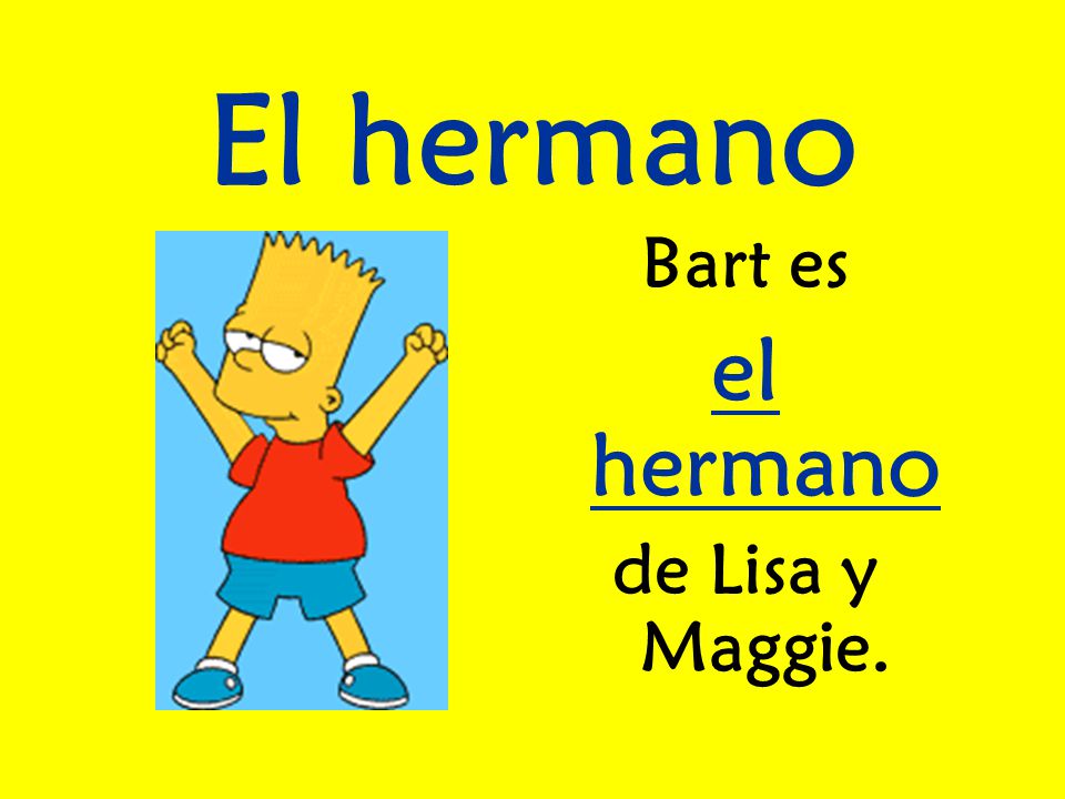 El hermano Bart es el hermano de Lisa y Maggie.