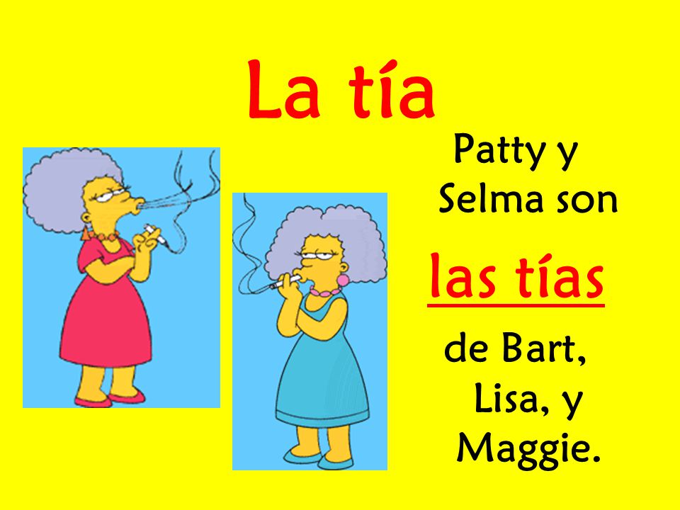 La tía Patty y Selma son las tías de Bart, Lisa, y Maggie.