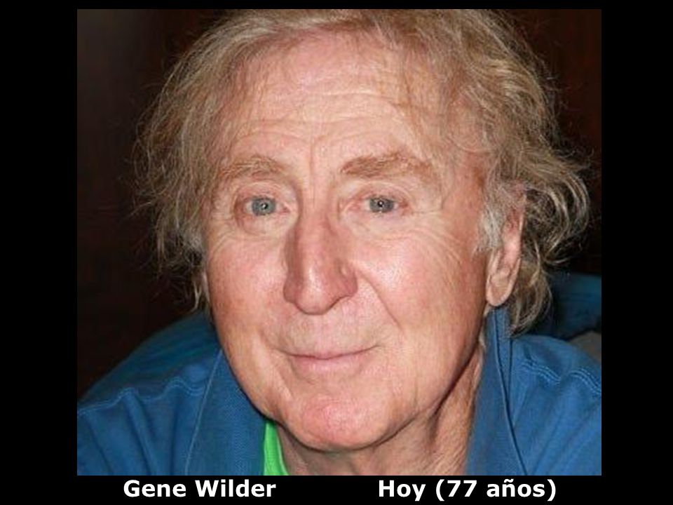 Gene Wilder Hoy (77 años)