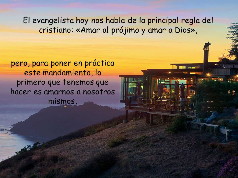 El evangelista hoy nos habla de la principal regla del cristiano: «Amar al prójimo y amar a Dios»,