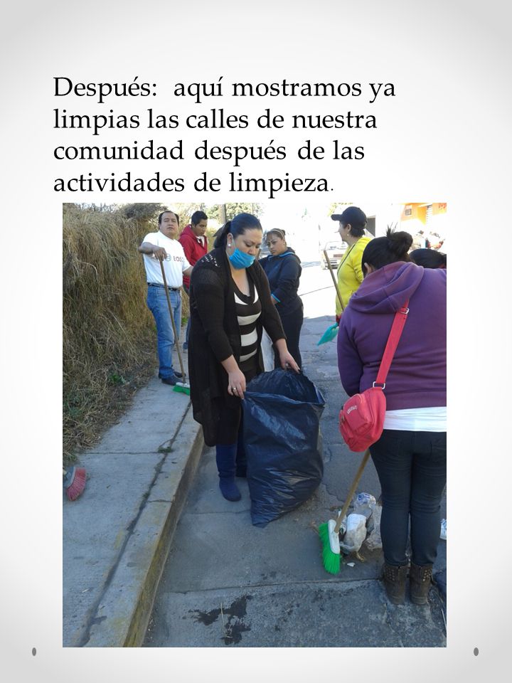Después: aquí mostramos ya limpias las calles de nuestra comunidad después de las actividades de limpieza.