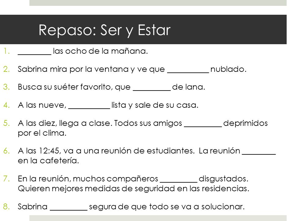Repaso: Ser y Estar ________ las ocho de la mañana.