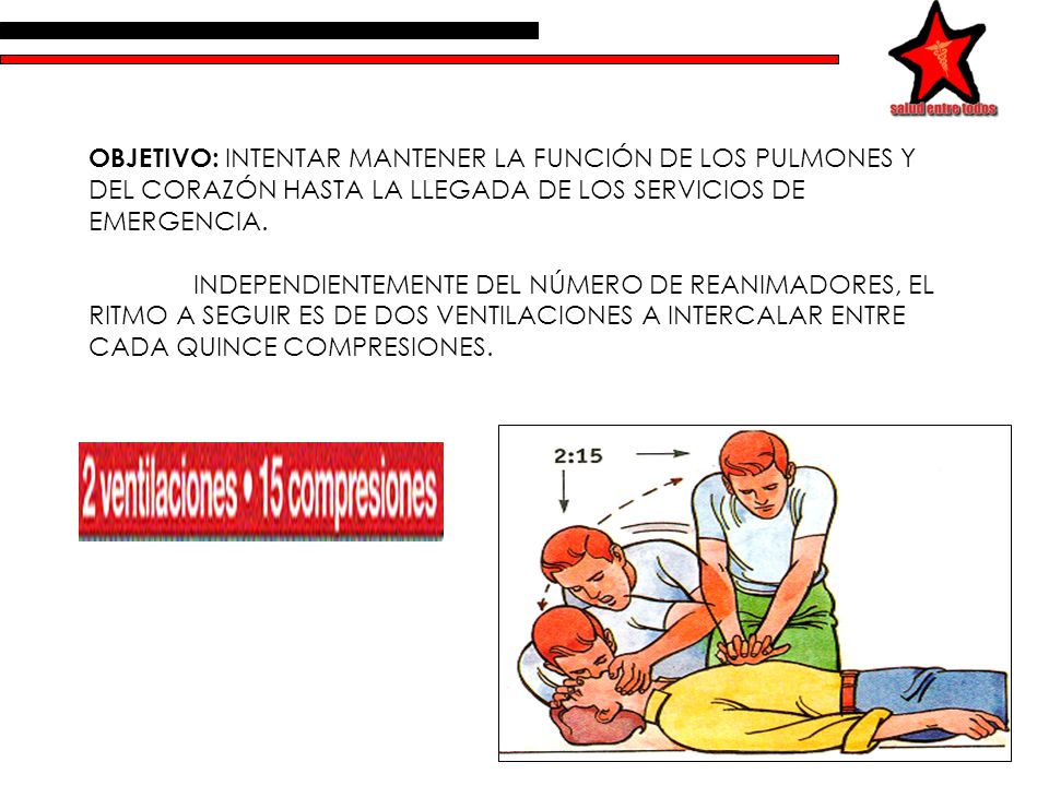 OBJETIVO: INTENTAR MANTENER LA FUNCIÓN DE LOS PULMONES Y DEL CORAZÓN HASTA LA LLEGADA DE LOS SERVICIOS DE EMERGENCIA.