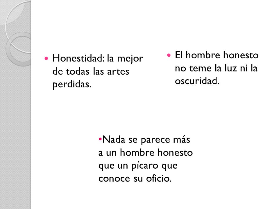 El hombre honesto no teme la luz ni la oscuridad.