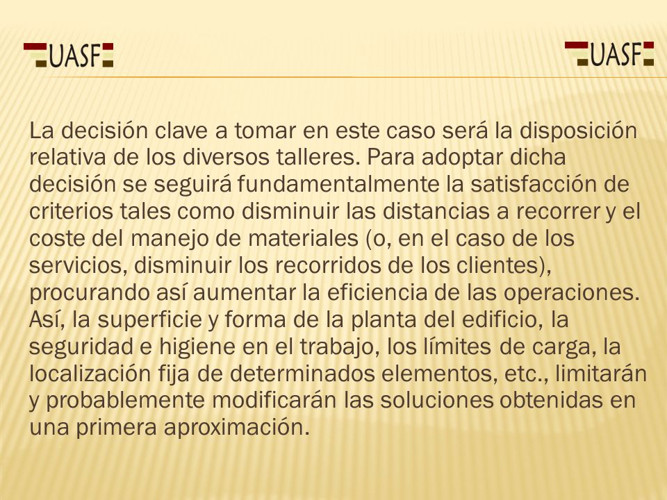 La decisión clave a tomar en este caso será la disposición relativa de los diversos talleres.
