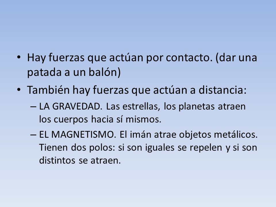 Hay fuerzas que actúan por contacto. (dar una patada a un balón)
