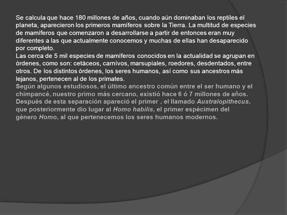 Se calcula que hace 180 millones de años, cuando aún dominaban los reptiles el planeta, aparecieron los primeros mamíferos sobre la Tierra.