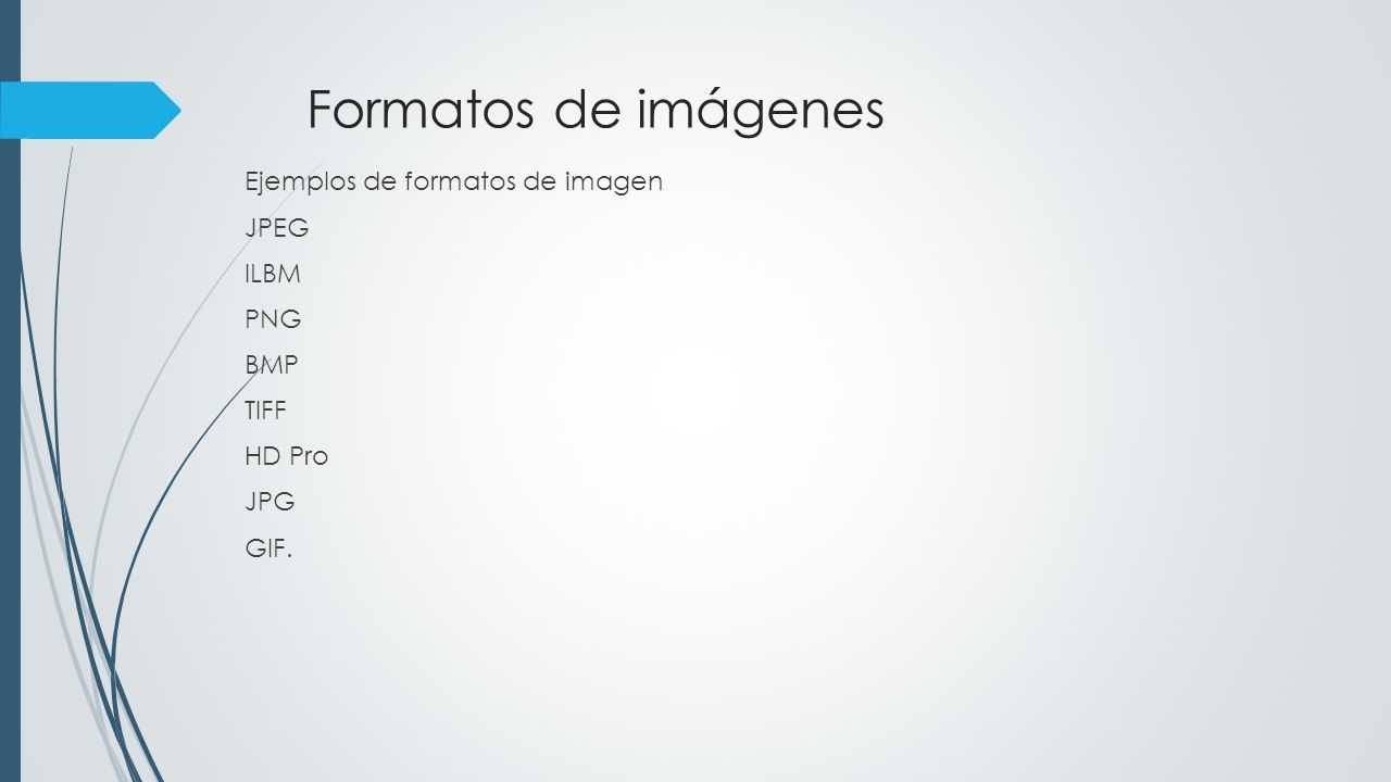 Formatos de imágenes Ejemplos de formatos de imagen JPEG ILBM PNG BMP TIFF HD Pro JPG GIF.