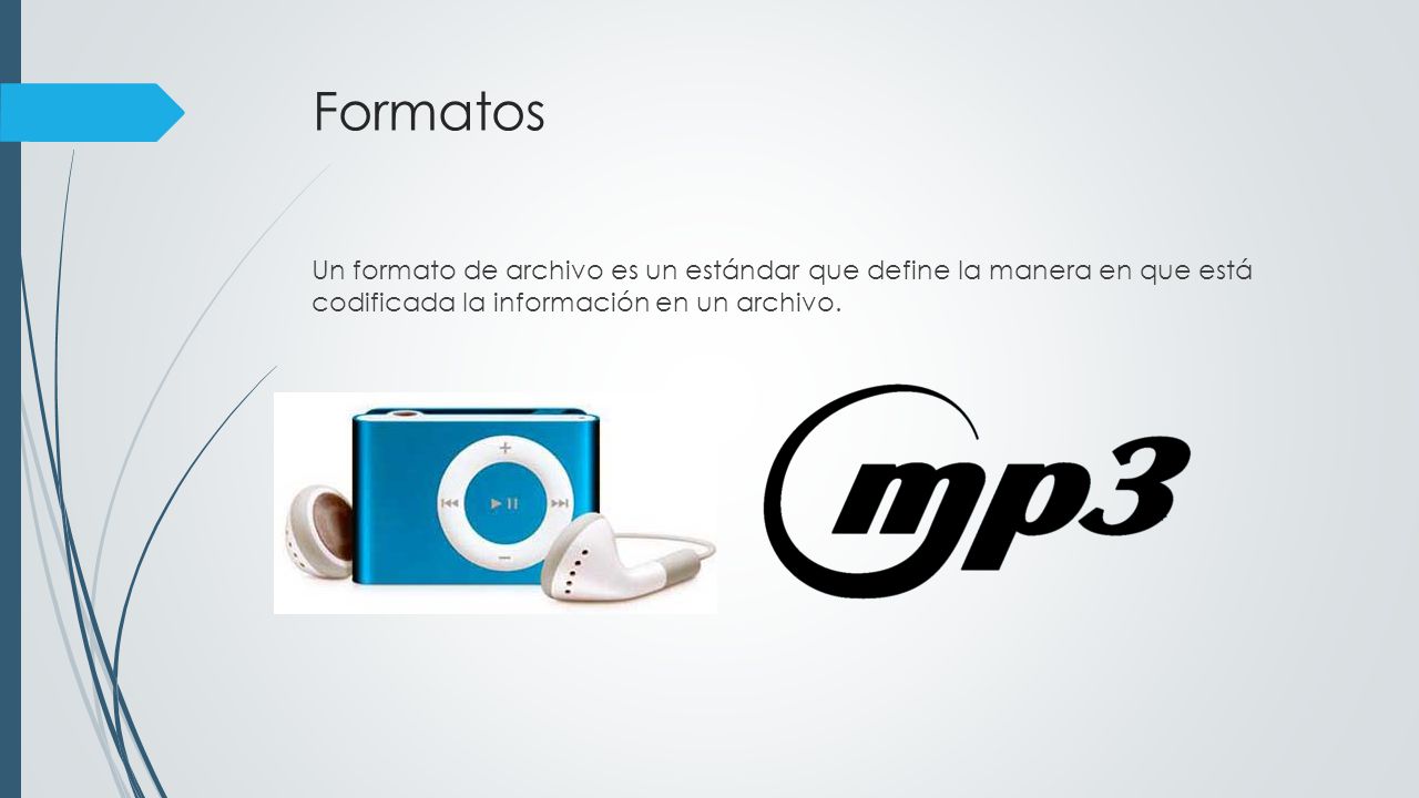 Formatos Un formato de archivo es un estándar que define la manera en que está codificada la información en un archivo.
