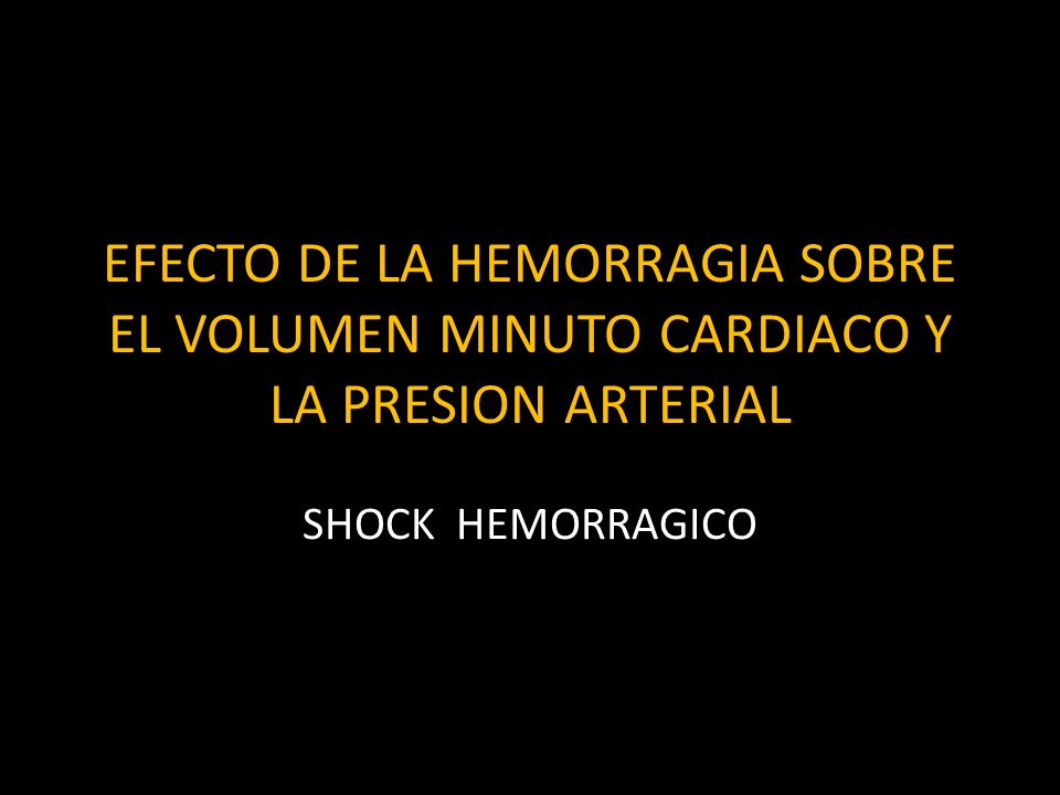 EFECTO DE LA HEMORRAGIA SOBRE EL VOLUMEN MINUTO CARDIACO Y LA PRESION ARTERIAL