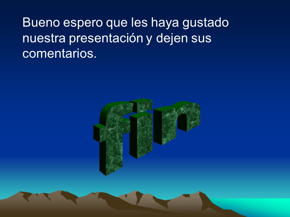 Bueno espero que les haya gustado nuestra presentación y dejen sus comentarios.