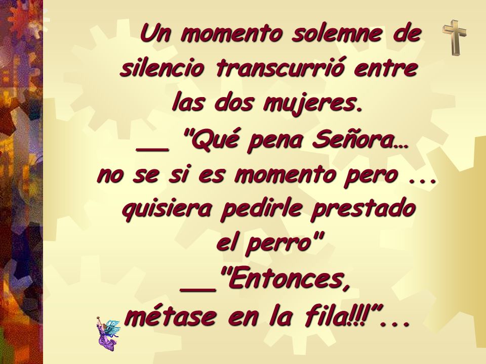 Un momento solemne de silencio transcurrió entre las dos mujeres.