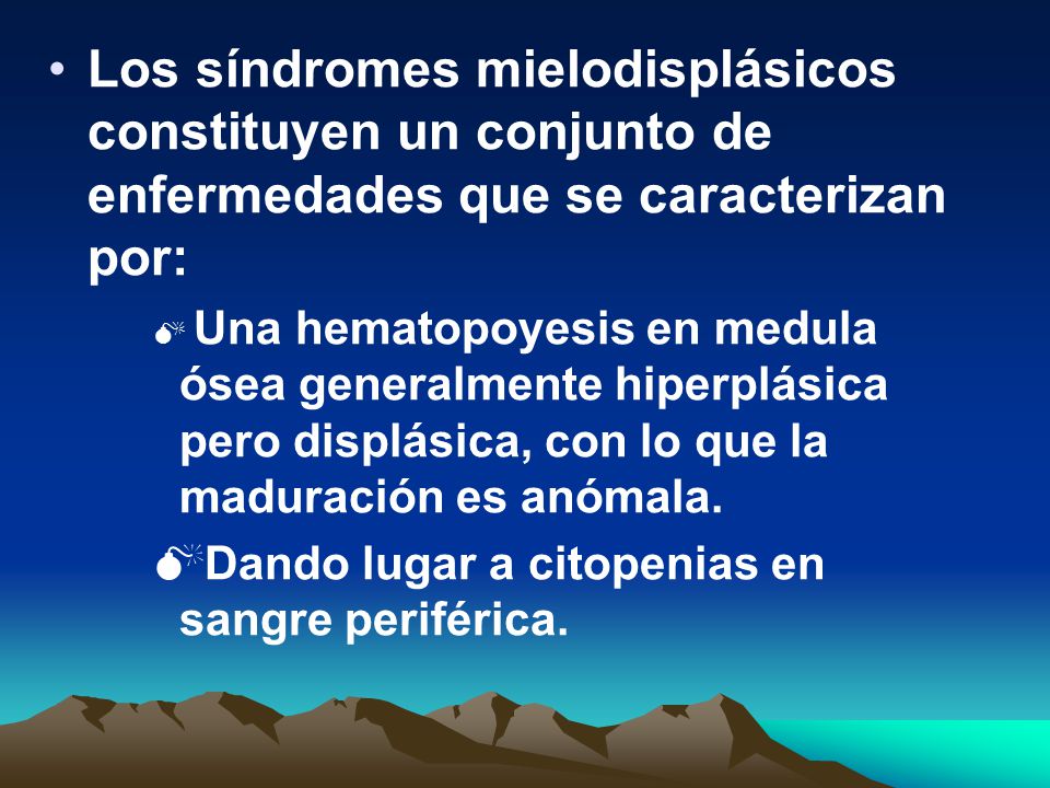 Los síndromes mielodisplásicos constituyen un conjunto de enfermedades que se caracterizan por: