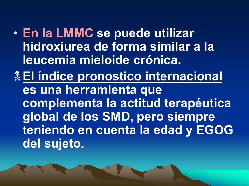 En la LMMC se puede utilizar hidroxiurea de forma similar a la leucemia mieloide crónica.