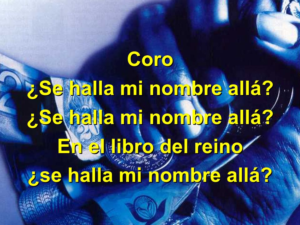 ¿Se halla mi nombre allá ¿se halla mi nombre allá