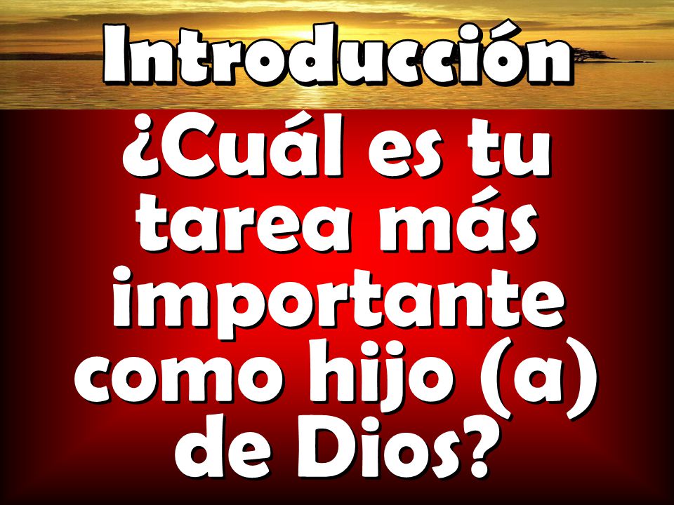 ¿Cuál es tu tarea más importante como hijo (a) de Dios