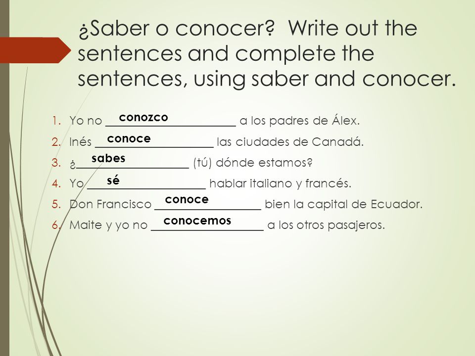 ¿Saber o conocer Write out the sentences and complete the sentences, using saber and conocer.