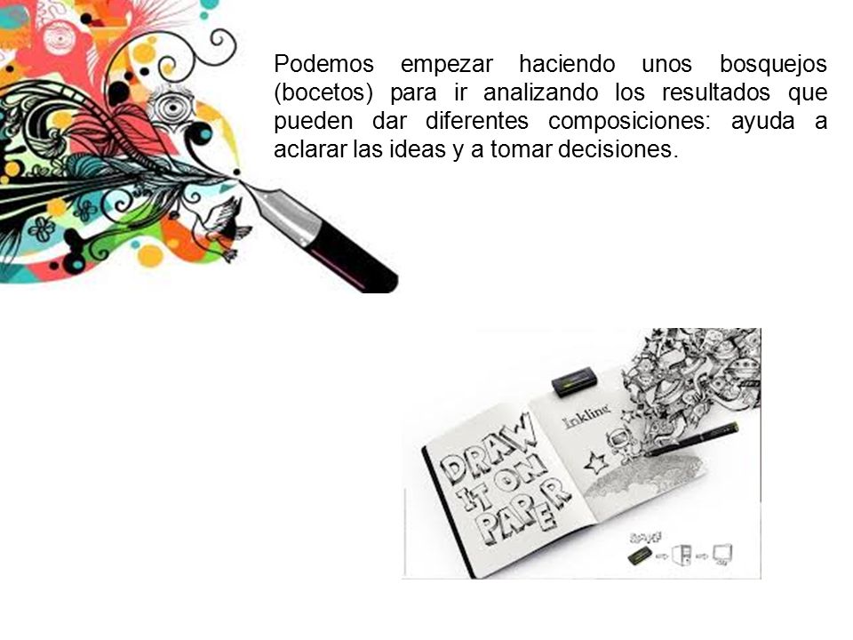 Podemos empezar haciendo unos bosquejos (bocetos) para ir analizando los resultados que pueden dar diferentes composiciones: ayuda a aclarar las ideas y a tomar decisiones.