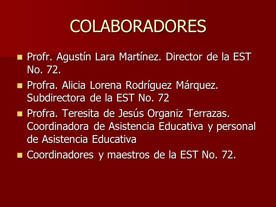 COLABORADORES Profr. Agustín Lara Martínez. Director de la EST No. 72.