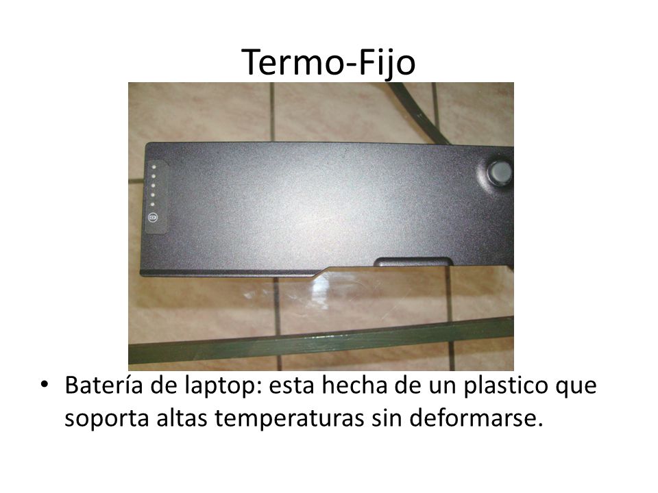 Termo-Fijo Batería de laptop: esta hecha de un plastico que soporta altas temperaturas sin deformarse.