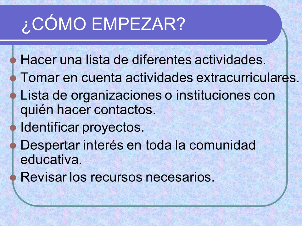 ¿CÓMO EMPEZAR Hacer una lista de diferentes actividades.