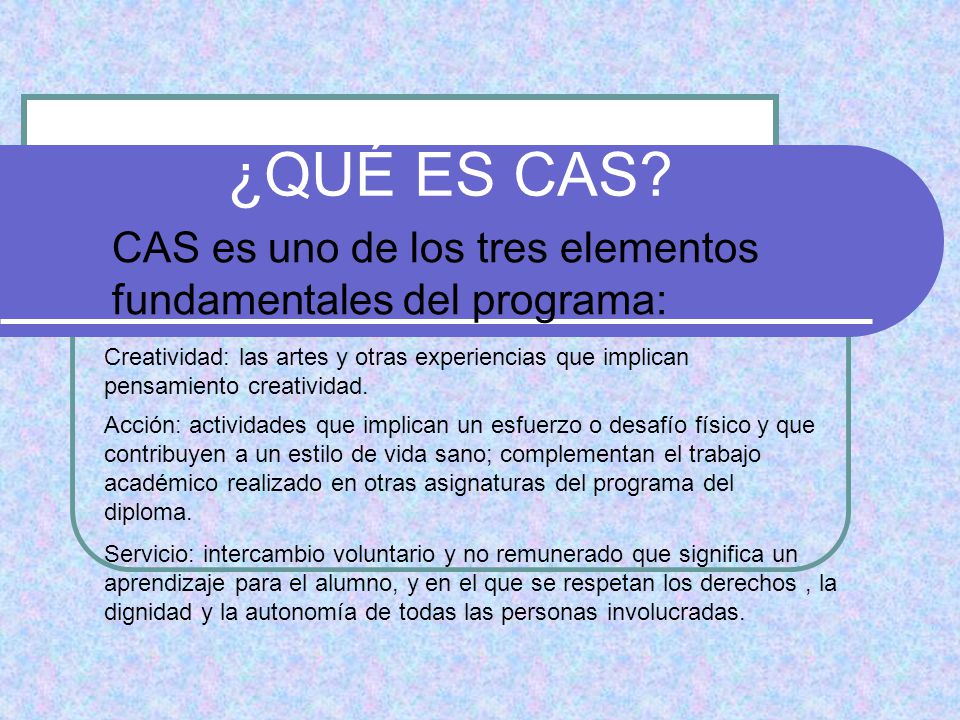 CAS es uno de los tres elementos fundamentales del programa: