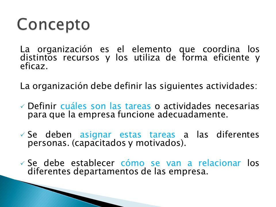 Concepto La organización es el elemento que coordina los distintos recursos y los utiliza de forma eficiente y eficaz.
