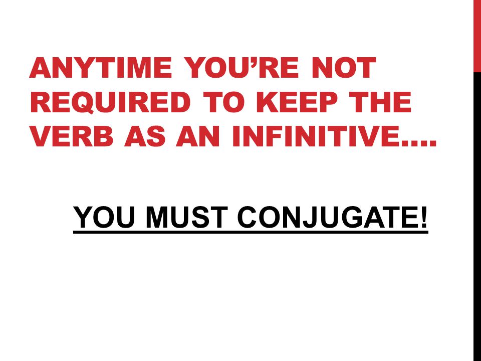 Anytime you’re not required to keep the verb as an infinitive….