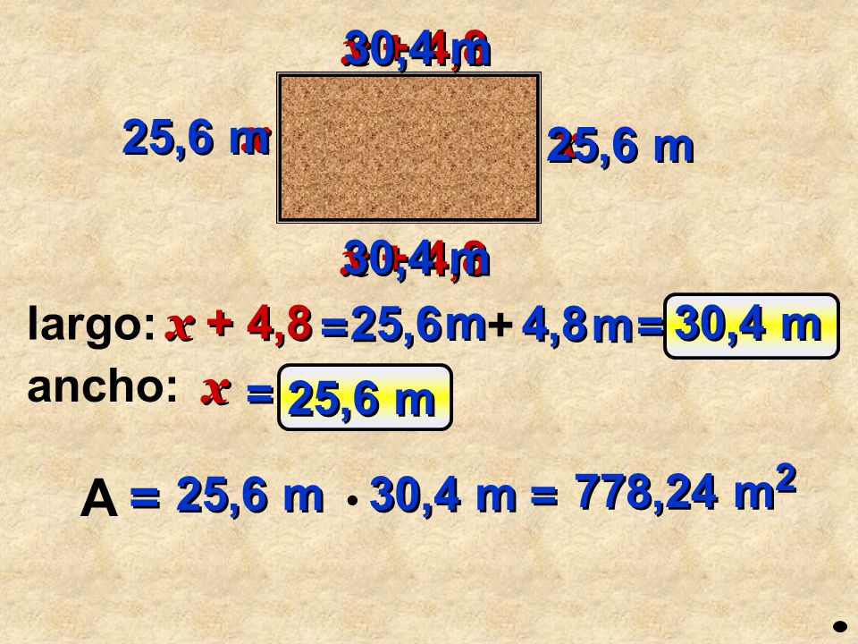 A = x + 4,8 30,4 m 25,6 m x 25,6 m x x + 4,8 30,4 m largo: x + 4,8 =