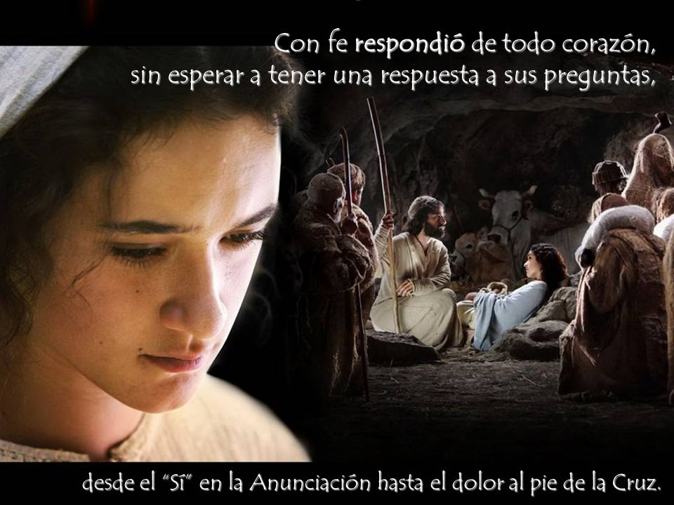 Con fe respondió de todo corazón, sin esperar a tener una respuesta a sus preguntas,