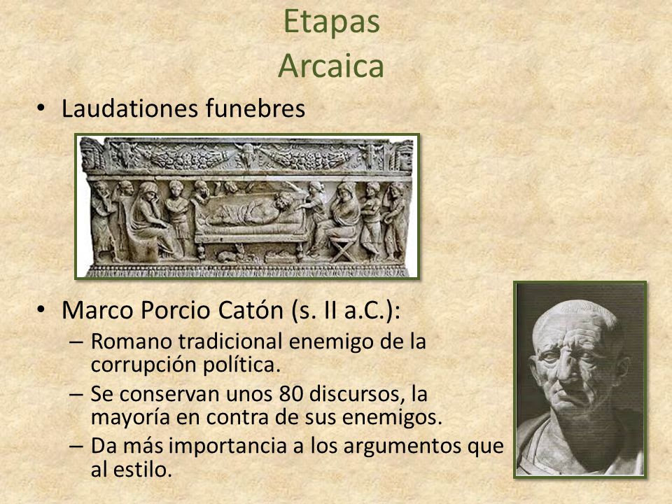 Etapas Arcaica Laudationes funebres Marco Porcio Catón (s. II a.C.):