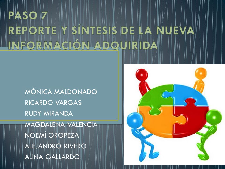 PASO 7 REPORTE Y SÍNTESIS DE LA NUEVA INFORMACIÓN ADQUIRIDA
