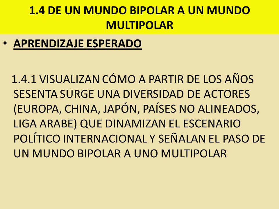 1.4 DE UN MUNDO BIPOLAR A UN MUNDO MULTIPOLAR