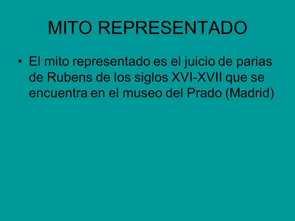 MITO REPRESENTADO El mito representado es el juicio de parias de Rubens de los siglos XVI-XVII que se encuentra en el museo del Prado (Madrid)