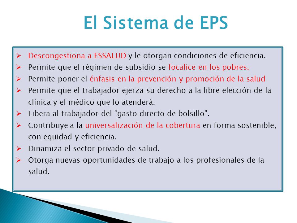 El Sistema de EPS Descongestiona a ESSALUD y le otorgan condiciones de eficiencia. Permite que el régimen de subsidio se focalice en los pobres.