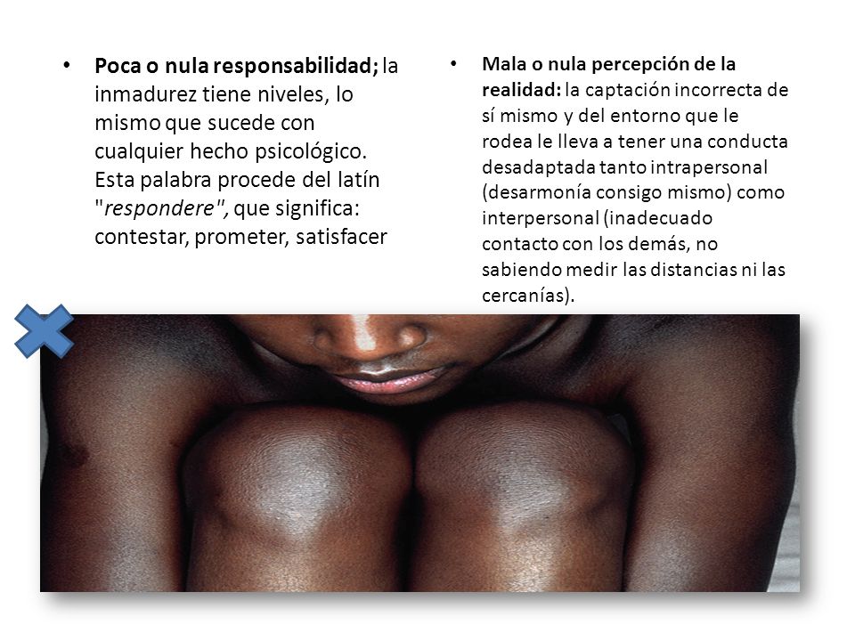 Poca o nula responsabilidad; la inmadurez tiene niveles, lo mismo que sucede con cualquier hecho psicológico. Esta palabra procede del latín respondere , que significa: contestar, prometer, satisfacer