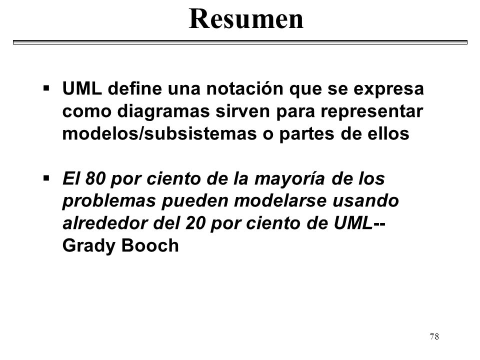 Resumen UML define una notación que se expresa como diagramas sirven para representar modelos/subsistemas o partes de ellos.