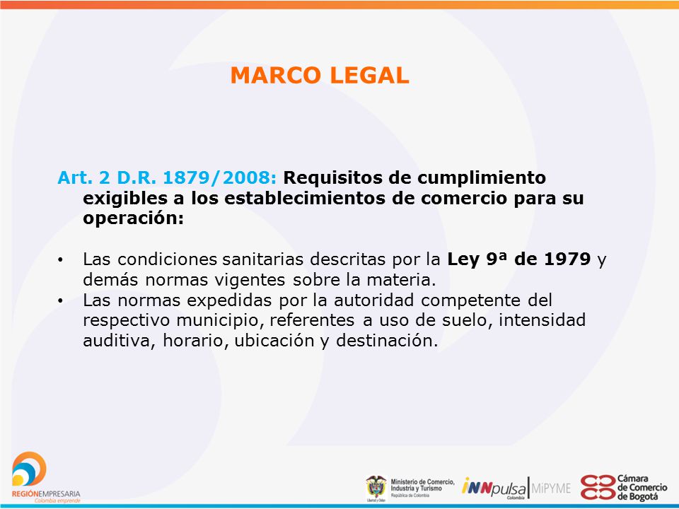 MARCO LEGAL Art. 2 D.R. 1879/2008: Requisitos de cumplimiento exigibles a los establecimientos de comercio para su operación: