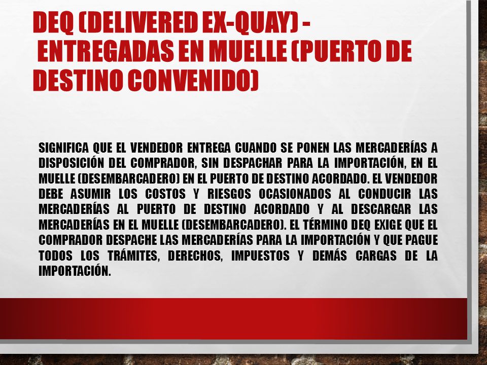 DEQ (delivered Ex-Quay) - Entregadas en Muelle (puerto de destino convenido)